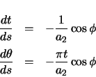 \begin{eqnarray*}
\ensuremath \frac{dt}{ds} & = & -\frac{1}{a_{2}} \cos\phi \\ ...
...nsuremath \frac{d\theta}{ds} & = & -\frac{\pi t}{a_{2}} \cos\phi
\end{eqnarray*}