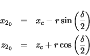 \begin{eqnarray*}
x_{2_{0}} & = & x_{c} - r \sin \left( \frac{\delta}{2} \right...
...
z_{2_{0}} & = & z_{c} + r \cos \left( \frac{\delta}{2} \right)
\end{eqnarray*}