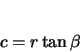\begin{displaymath}
c = r \tan \beta
\end{displaymath}