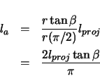 \begin{eqnarray*}
l_{a} & = & \frac{r\tan\beta}{r(\pi/2)} l_{proj} \\
& = & \frac{2 l_{proj} \tan\beta }{\pi}
\end{eqnarray*}